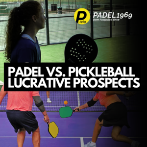 PADEL VS. PICKLEBALL LUCRATIVE PROSPECTS