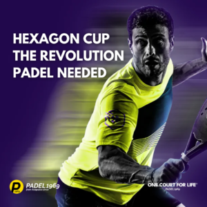 HEXAGON CUP THE REVOLUTION PADEL NEEDED