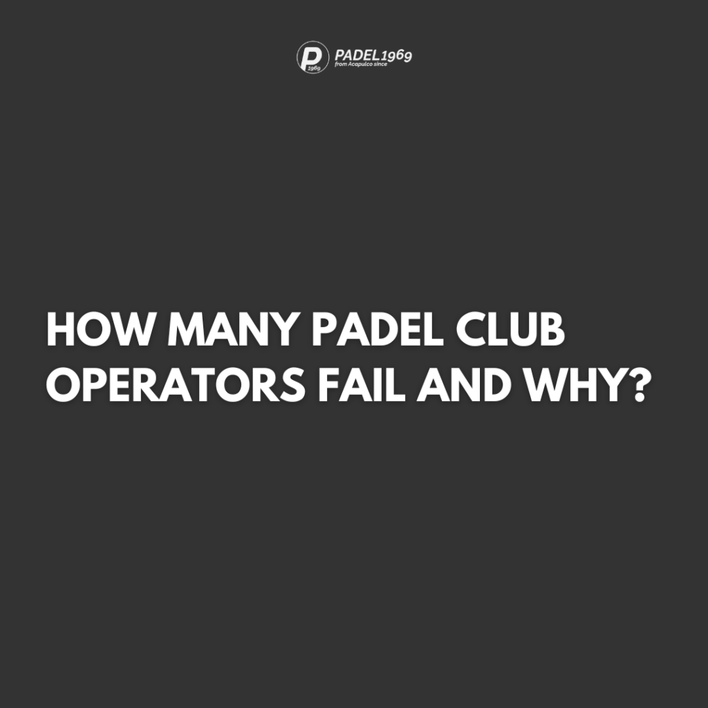 HOW MANY PADEL CLUB OPERATORS FAIL AND WHY?