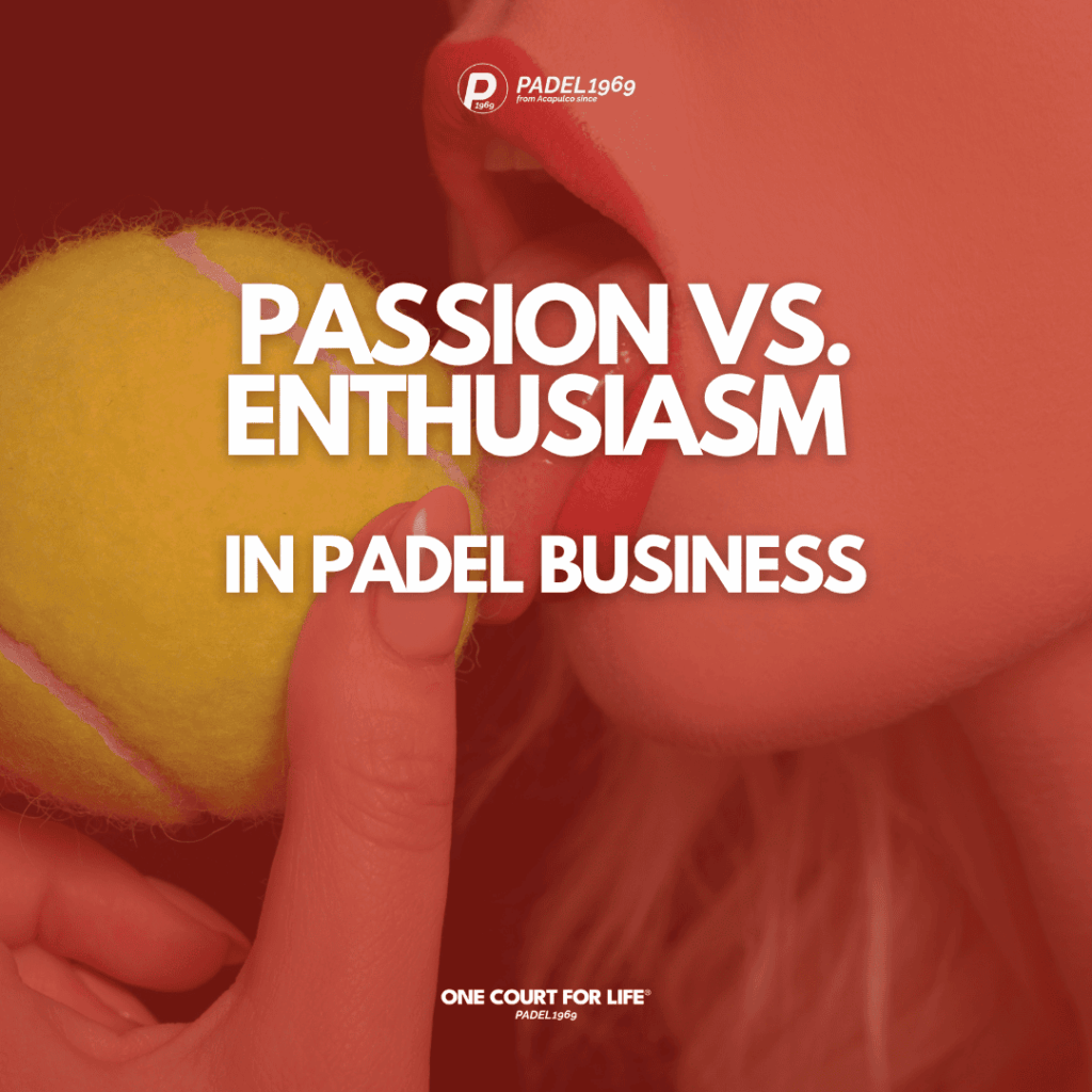 Passion vs Enthusiasm in Padel Business